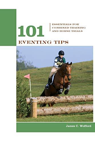 101 Eventing Tips: Essentials For Combined Training And Horse Trials (101 Tips)