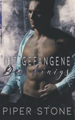 Die Gefangene des Königs: Eine dunkle Mafia-Romanze mit arrangierter Heirat (Gnadenlose Könige, Band 1)