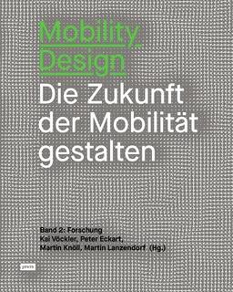 Mobility Design: Die Zukunft der Mobilität gestalten Band 2: Forschung