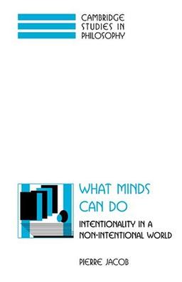 What Minds Can Do: Intentionality in a Non-Intentional World (Cambridge Studies in Philosophy)