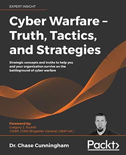 Cyber Warfare – Truth, Tactics, and Strategies: Strategic concepts and truths to help you and your organization survive on the battleground of cyber warfare