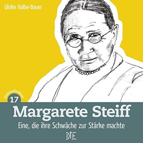 Margarete Steiff: Eine, die ihre Schwäche zur Stärke machte (Weltveränderer)