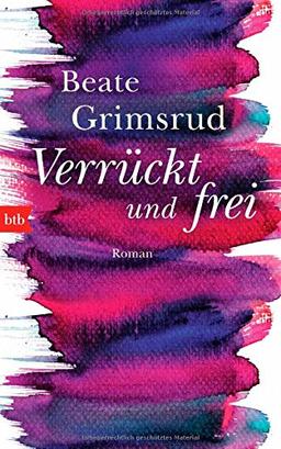 Verrückt und frei: Roman