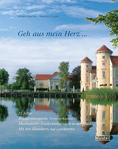 Geh aus mein Herz. 25 Jahre Brandenburgische Sommerkonzerte: Musikalische Entdeckungsreisen in der Mark