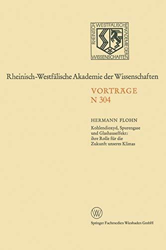 Kohlendioxyd, Spurengase und Glashauseffekt: ihre Rolle für die Zukunft unseres Klimas (Rheinisch-Westfälische Akademie der Wissenschaften, N 304)