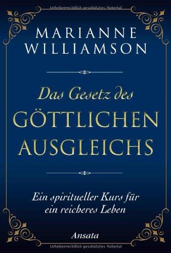 Das Gesetz des göttlichen Ausgleichs: Ein spiritueller Kurs für ein reicheres Leben