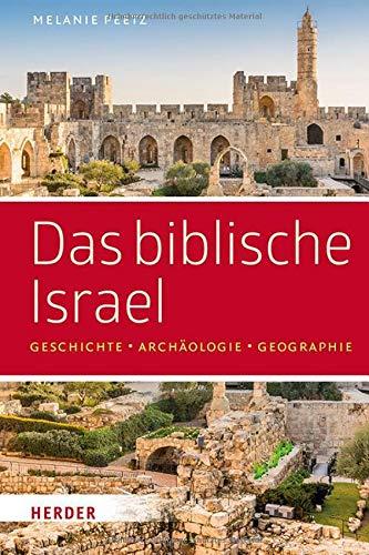 Das biblische Israel: Geschichte – Archäologie – Geographie