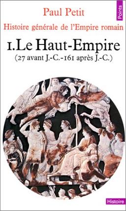 Histoire générale de l'Empire romain. Vol. 1. Le Haut-Empire : 27 avant J.-C., 161 après J.-C.