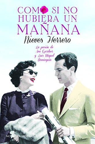 Como si no hubiera un mañana : la pasión de Ava Gardner y Luis Miguel Dominguín (Novela histórica)