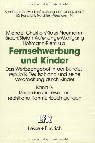 Fernsehwerbung und Kinder, in 2 Bdn., Bd.2, Die Rezeptionsanalyse und rechtliche Rahmenbedingungen (Schriftenreihe Medienforschung der Landesanstalt für Medien in NRW)