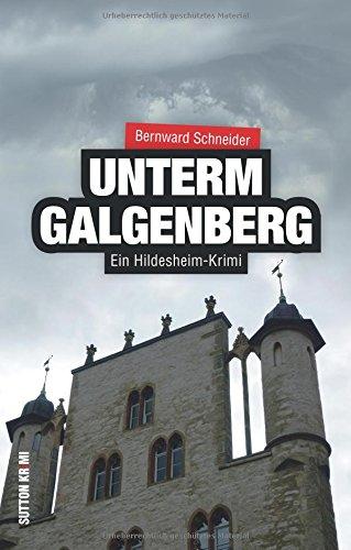 Unterm Galgenberg. Ein Hildesheim-Krimi um den Anwalt Michael Bendis und seine schöne Mandantin Ramona Renda. Hochspannung aus Niedersachsen mit einem packenden Regionalkrimi (Sutton Krimi)