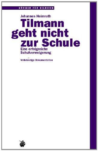 Tilmann geht nicht zur Schule: Eine erfolgreiche Schulverweigerung - Vollständige Dokumentation