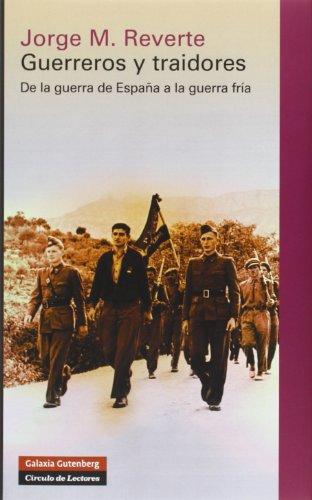 Guerreros y traidores : de la guerra de España a la Guerra Fría (Historia)