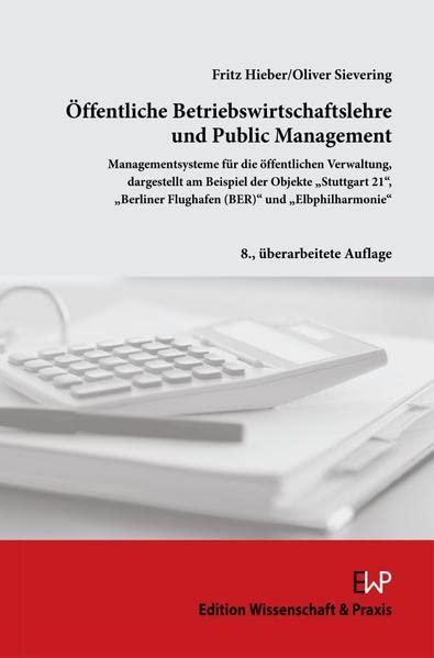 Öffentliche Betriebswirtschaftslehre und Public Management.: Managementsysteme für die öffentliche Verwaltung, dargestellt am Beispiel der Objekte ... "Elbphilharmonie". 8., überarbeitete Auflage.