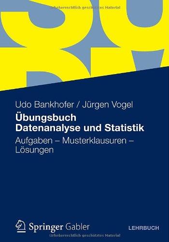 Übungsbuch Datenanalyse und Statistik: Aufgaben - Musterklausuren - Lösungen