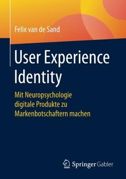 User Experience Identity: Mit Neuropsychologie digitale Produkte zu Markenbotschaftern machen