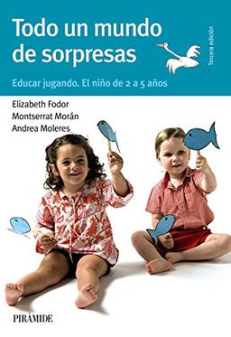 Todo un mundo de sorpresas : educar jugando, el niño de 2 a 5 años (Guías Para Padres Y Madres)