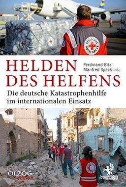 Helden des Helfens: Die deutsche Katastrophenhilfe im internationalen Einsatz