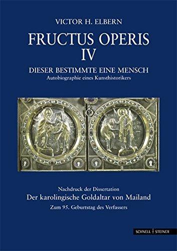 Fructus Operis IV: Dieser bestimmte eine Mensch. Autobiographie eines Kunsthistorikers