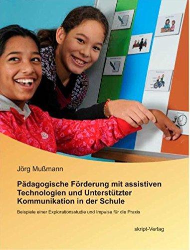 Pädagogische Förderung mit assistiven Technologien und Unterstützter Kommunikation in der Schule: Beispiele einer Explorationsstudie und Impulse für die Praxis