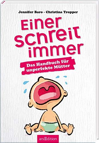 Einer schreit immer: Das Handbuch für unperfekte Mütter