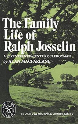 The Family Life Of Ralph Josselin: An Essay in Historical Anthropology (The Norton Library)