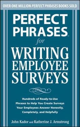 Perfect Phrases for Writing Employee Surveys: Hundreds of Ready-To-Use Phrases to Help You Create Surveys Your Employees Answer Honestly, Completely,