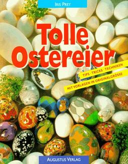 Tolle Ostereier. Tips, Tricks, Techniken. Mit Vorlagen in Originalgröße