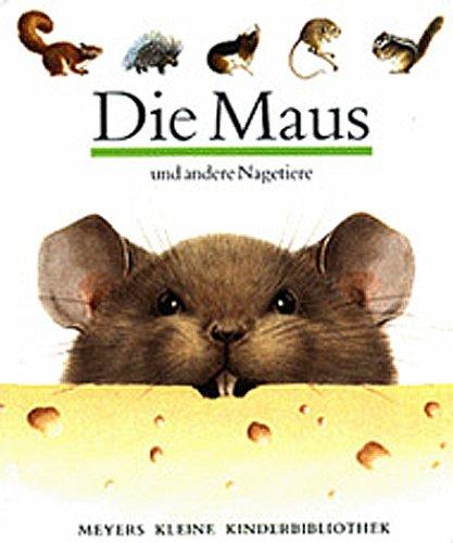 Die Maus und andere Nagetiere (Meyers Kleine Kinderbibliothek)