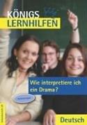 Königs Lernhilfen - Wie interpretiere ich ein Drama? Anleitung: Musterbeispiele, Übungen mit Lösungen