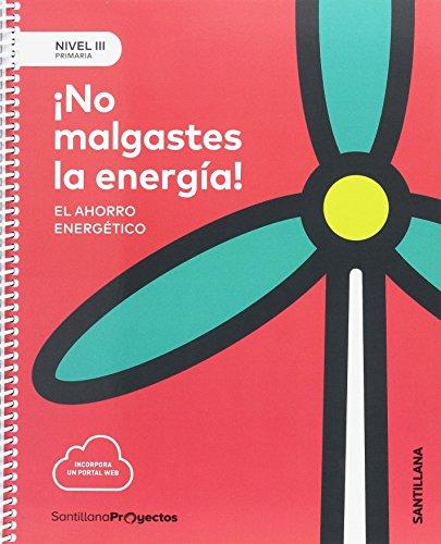 NIVEL III PRI NO MALGASTES LA ENERGIA. EL AHORRO ENERGETICO