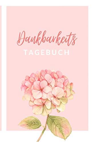 Dein Dankbarkeitstagebuch: Das Ausfüllbuch für mehr Achtsamkeit, Dankbarkeit und Positives Denken: Perfekt als Geschenkbuch für Frauen; dein Dankbarkeits Journal