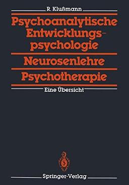 Psychoanalytische Entwicklungspsychologie, Neurosenlehre, Psychotherapie: Eine Übersicht