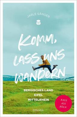 Komm, lass uns wandern. Bergisches Land, Eifel, Mittelrhein: Raus aus Köln