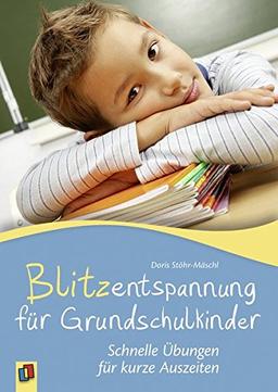 Blitzentspannung für Grundschulkinder: Schnelle Übungen für kurze Auszeiten