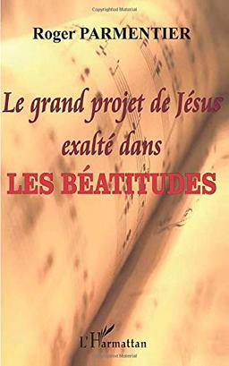 Le grand projet de Jésus exalté dans les Béatitudes