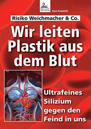 Wir leiten Plastik aus dem Blut: Ultrafeines Silizium gegen den Feind in uns