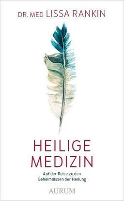 Heilige Medizin: Auf der Reise zu den Geheimnissen der Heilung