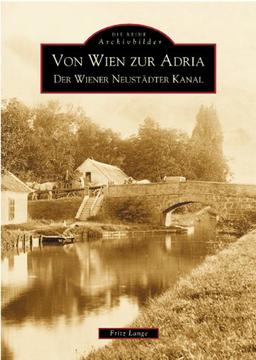 Von Wien zur Adria: Der Wiener Neustädter Canal