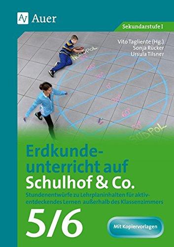 Erdkundeunterricht auf Schulhof & Co. Klasse 5-6: Stundenentwürfe zu Lehrplaninhalten für aktiv- entdeckendes Lernen außerhalb des Klassenzimmers (Unterricht auf dem Schulhof Sekundarstufe)