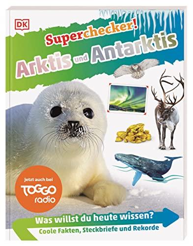 Superchecker! Arktis und Antarktis: Was willst du heute wissen? Coole Fakten, Steckbriefe und Rekorde