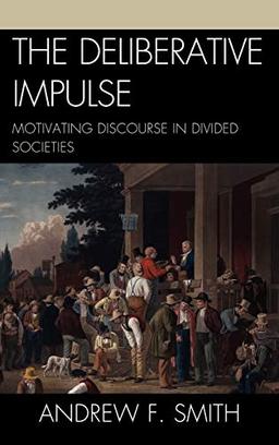 The Deliberative Impulse: Motivating Discourse in Divided Societies