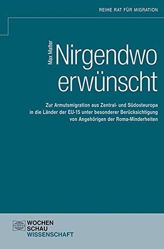 Nirgendwo erwünscht: Zur Armutsmigration aus Zentral- und Südosteuropa in die Länder der EU-15 unter besonderer Berücksichtigung von Angehörigen der Roma-Minderheiten (Rat für Migration)