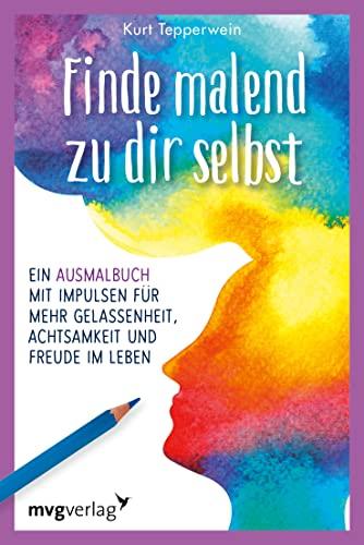 Finde malend zu dir selbst: Ein Ausmalbuch mit Impulsen für mehr Gelassenheit, Achtsamkeit und Freude im Leben. Kreative Selbstreflexion: Denkanstöße und Motive zum Ausmalen für Erwachsene