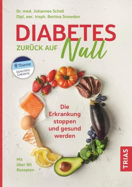 Diabetes zurück auf Null: Die Erkrankung stoppen und gesund werden. Mit über 90 Rezepten