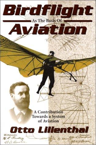 Birdflight As the Basis of Aviation: A Contribution Toward a System of Aviation