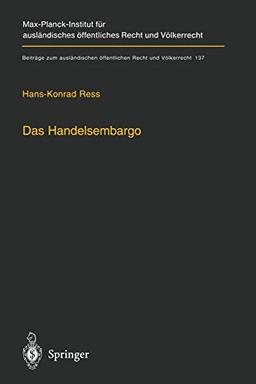 Das Handelsembargo: Völker-, Europa- Und Außenwirtschaftsrechtliche Rahmenbedingungen, Praxis Und Entschädigung (Beiträge Zum Ausländischen ... Recht und Völkerrecht, 137, Band 137)