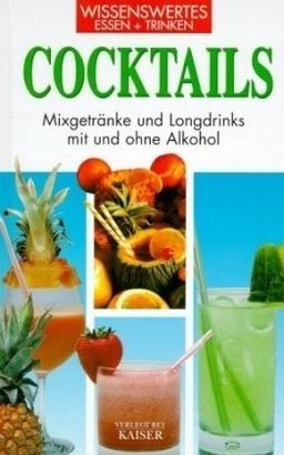 Cocktails. Wissenswertes - Essen und Trinken: Mixgetränke und Longdrinks mit und ohne Alkohol