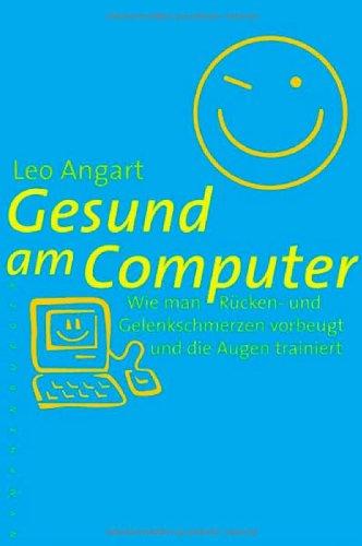 Gesund am Computer: Wie man Rücken und Gelenkschmerzen vorbeugt und die Augen trainiert