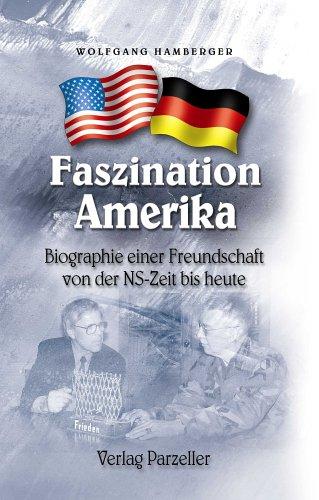 Faszination Amerika. Biographie einer Freundschaft von der NS-Zeit bis heute